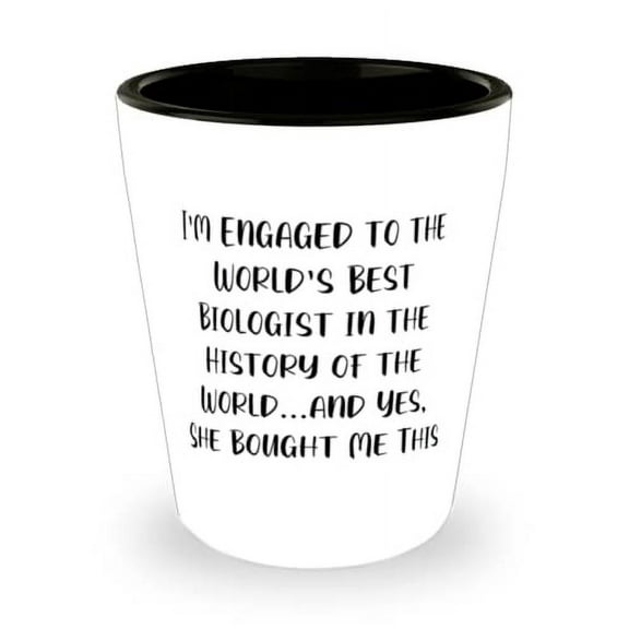 Joke Fiance Gifts, I'm Engaged to the World's Best Biologist in the History of the World.and Yes, She Bought Me, Fiance Shot Glass From