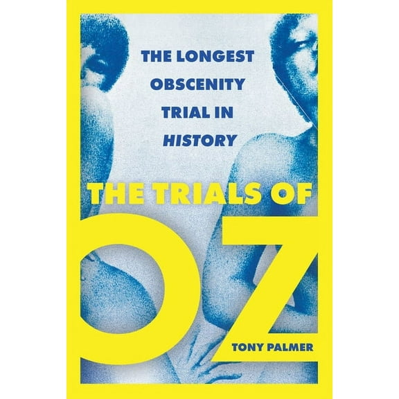 The Trials of Oz: The Longest Obscenity Trial in History (Paperback) by Tony Palmer