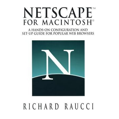 Netscape for Macintosh : A Hands-On Configuration and Set-Up Guide for Popular Web