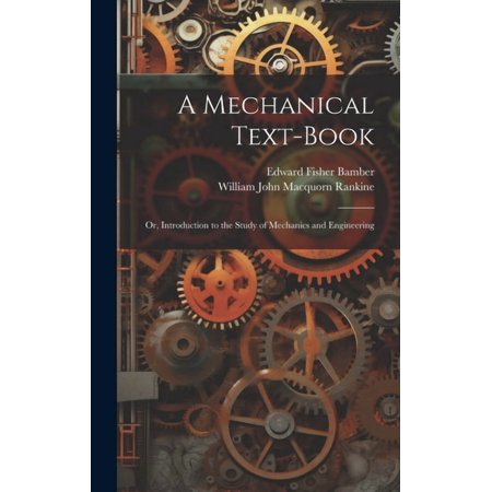 A Mechanical Text-Book : Or Introduction to the Study of Mechanics and Engineering (Hardcover)