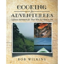 Cooking for Adventurers: Culinary Adventures for Those Who Just Want to Eat (Paperback)