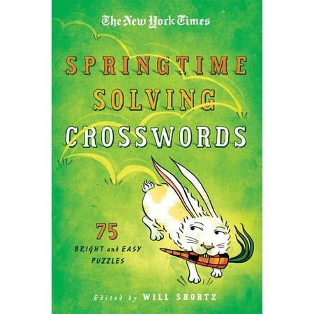 Springtime Activity - The New York Times Springtime Solving Crosswords : 75 Bright and Easy Puzzles