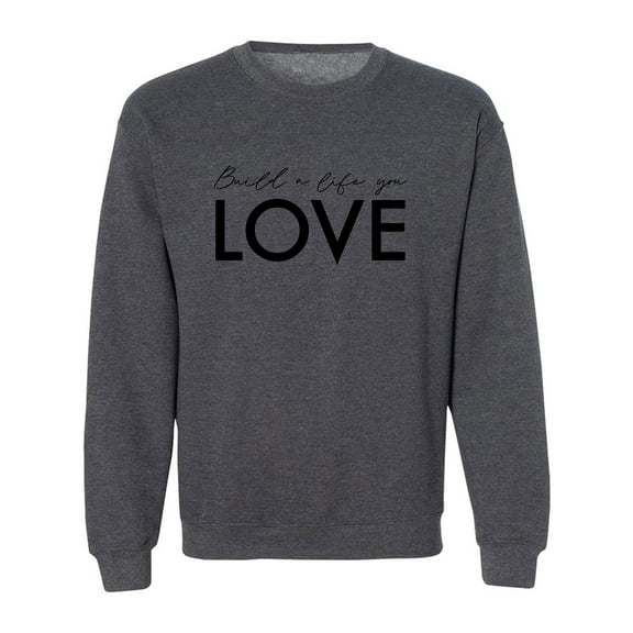 Build A Life You Love Crewneck Sweatshirt