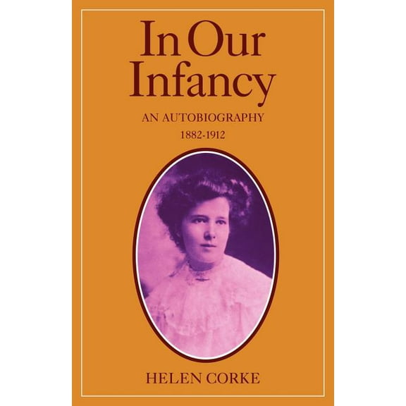 In Our Infancy, Part 1, 1882 1912: An Autobiography, (Paperback)