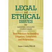 Legal and Ethical Issues for Mental Health Clinicians: Best Practices for Avoiding Litigation, Complaints and Malpractice (Paperback)