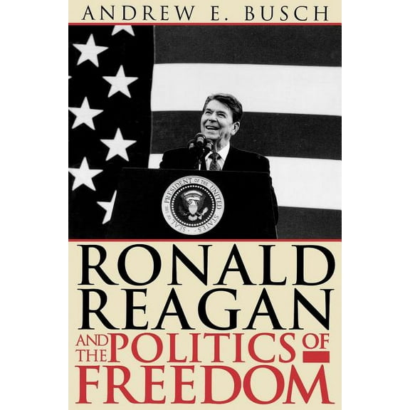 Ronald Reagan and the Politics of Freedom, (Paperback)
