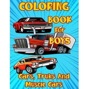 Coloring Book for Boys Cars, Trucks and Muscle Cars: Cool Vehicles, Supercars and more popular Cars for Kids ages 4-8, 8-12, (Paperback)