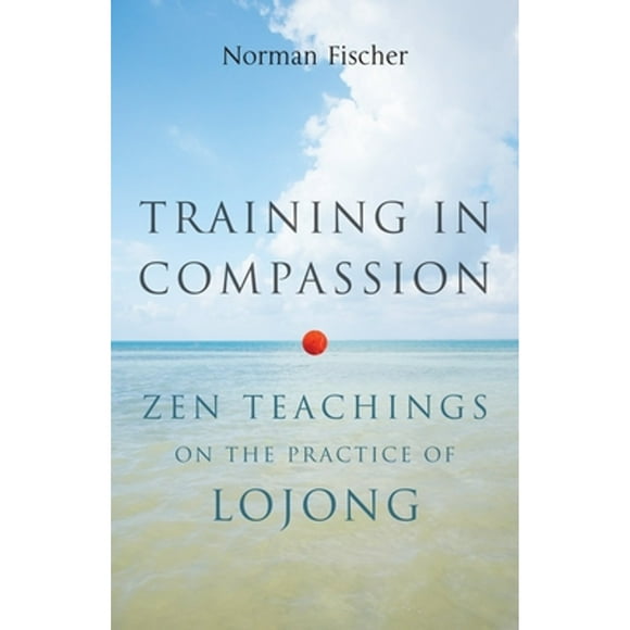 Pre-Owned Training in Compassion: Zen Teachings on the Practice of Lojong (Paperback 9781611800401) by Norman Fischer