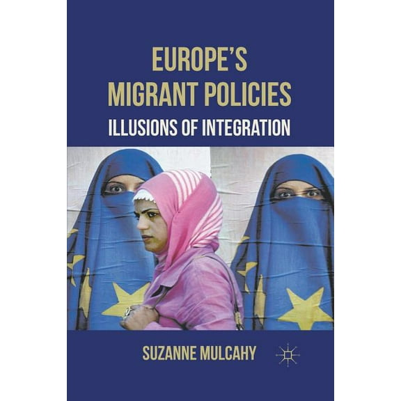 Europe's Migrant Policies: Illusions of Integration, (Paperback)