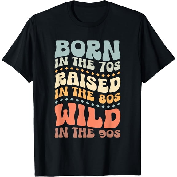Born In The 70s - Raised In The 80s - Wild In The 90s T-Shirt