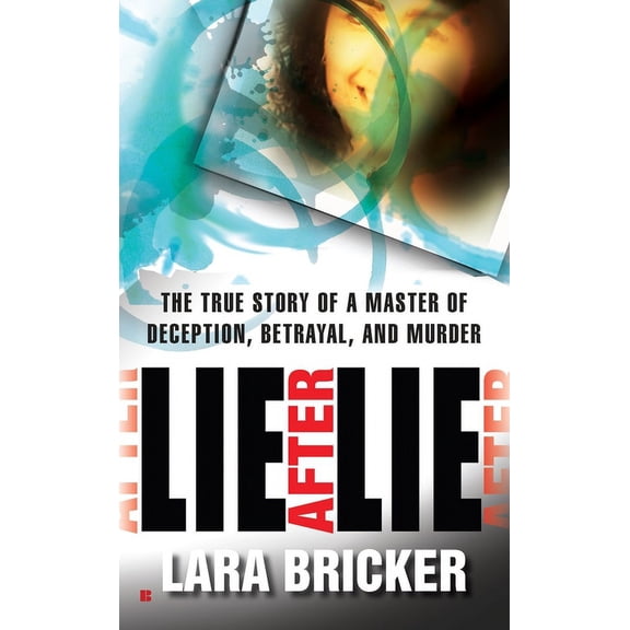 Lie After Lie: The True Story of A Master of Deception, Betrayal, and Murder, (Paperback)