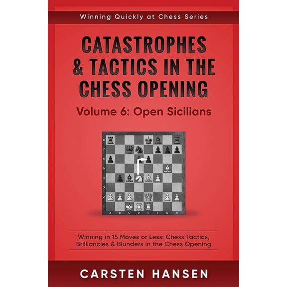 Winning Quickly at Chess Catastrophes & Tactics in the Chess Opening - Volume 6: Open Sicilians: Winning in 15 Moves or Less: Chess Tactics, Bril, Book 6, (Paperback)
