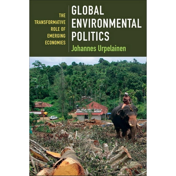 Global Environmental Politics: The Transformative Role of Emerging Economies, (Paperback)