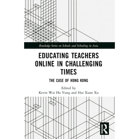 Routledge Schools and Schooling in Asia Educating Teachers Online in Challenging Times: The Case of Hong Kong, (Paperback)