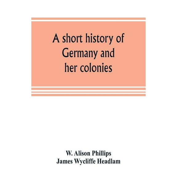 A short history of Germany and her colonies, (Paperback)