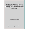 The Equine Athlete: How to Develop Your Horse's Athletic Potential [Hardcover - Used]
