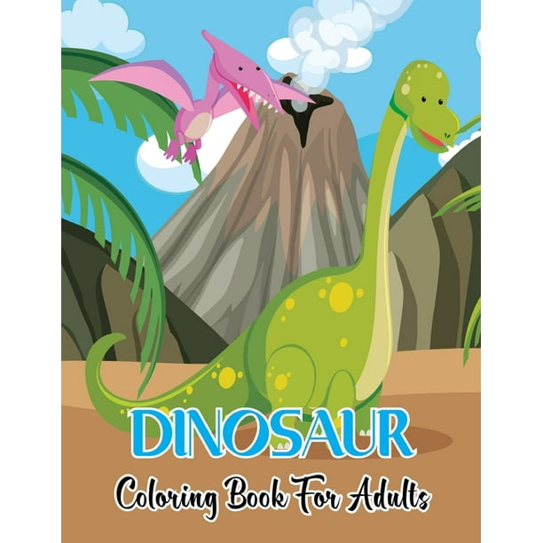 Download Dinosaur Coloring Book For Adults An Adult Coloring Book With Dinosaur Design For Adults Relaxation And Stress Relief Paperback Walmart Com Walmart Com