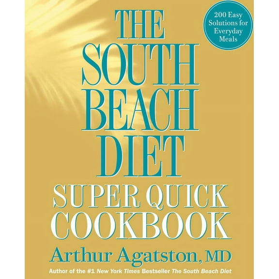 The South Beach Diet Super Quick Cookbook : 200 Easy Solutions for Everyday Meals (Hardcover)
