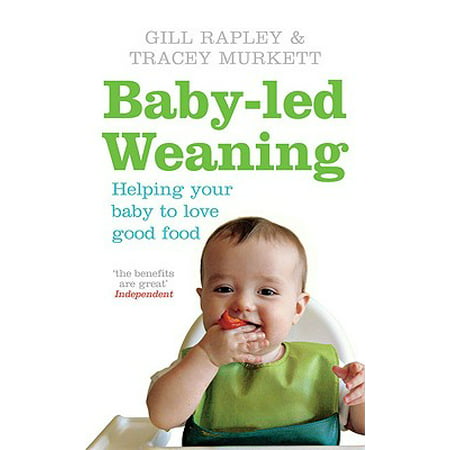 Baby-Led Weaning : Helping Your Baby to Love Good (Best Foods To Start Baby Led Weaning)