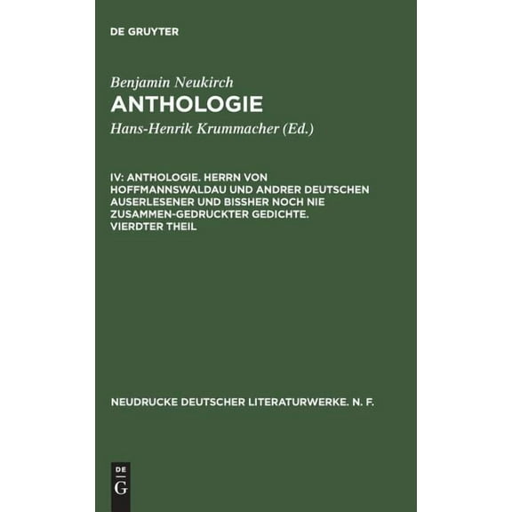Anthologie - Herrn Von Hoffmannswaldau und Andrer Deutschen Auserlesener und Bi?her Noch Nie Zusammen-Gedruckter Gedichte Vierdter Theil : Nach Dem Dr