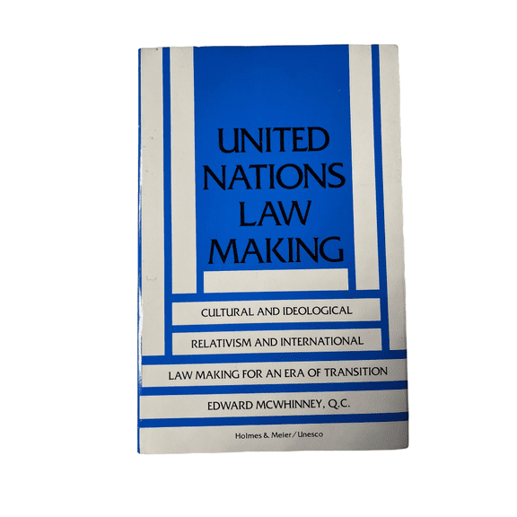 United Nations Law Making: Cultural & Indeological Relativism & Int'L Law for...