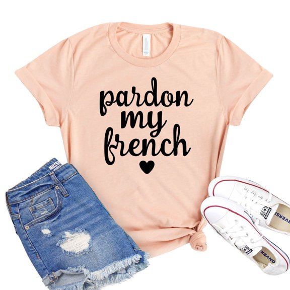 Pardon My French T-shirt Paris Tee Swearing Tshirt Women's Travel Gift French Word Shirts Forgiveness Shirt France Top