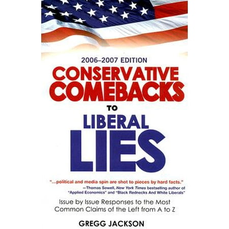 Conservative Comebacks to Liberal Lies : Issue by Issue Responses to the Most Common Claims of the Left from A to