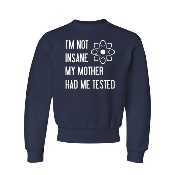 Youth I'm Not Insane My Mother Had Me Tested Funny Crewneck Sweatshirt