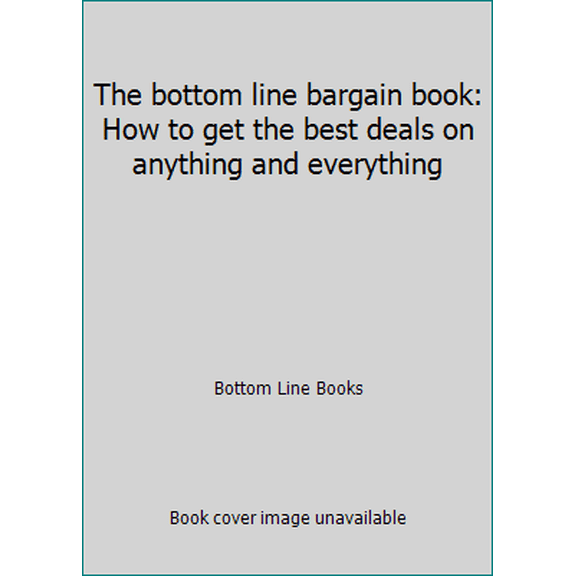 Pre-Owned The bottom line bargain book: How to get the best deals on anything and everything (Hardcover) 0887231993 9780887231995