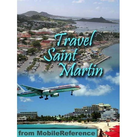 Travel St. Martin And St. Maarten: Illustrated Guide And Maps (Mobi Travel) -