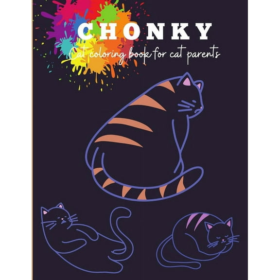 Chonky Cat Coloring Book: Chonky cat coloring activity book for everyone and all cat lovers - Cat activity book - Activity book for cat owners - Cat loving gifts (Paperback)