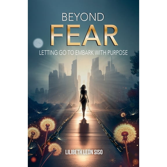 Beyond Fear: Letting Go to Embark with Purpose, (Paperback)