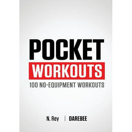 Pocket Workouts - 100 No-Equipment Workouts : Train Any Time, Anywhere Without a Gym or Special (Best Workouts Without Equipment)