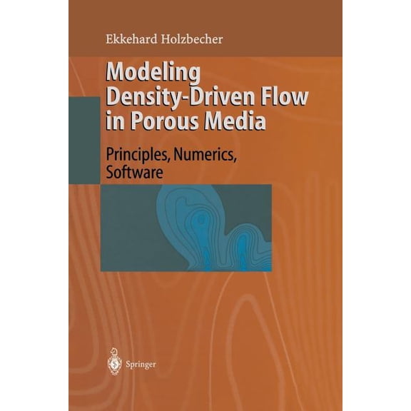 Modeling Density-Driven Flow in Porous Media: Principles, Numerics, Software, (Paperback)