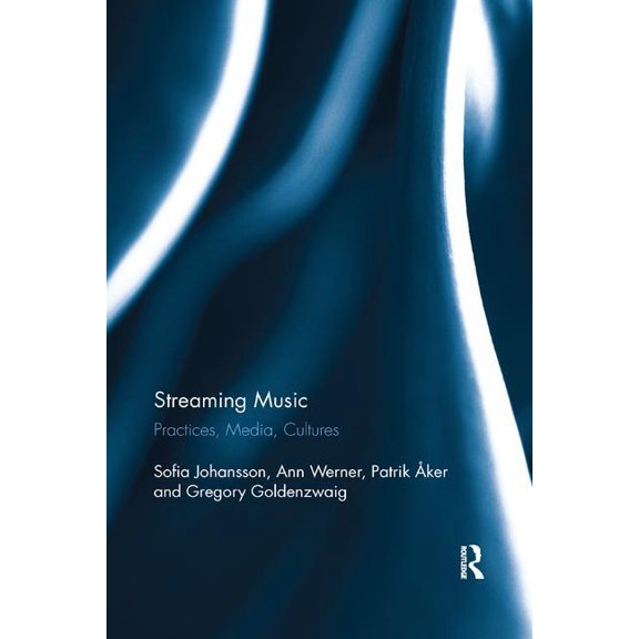 Streaming Music: Practices, Media, Cultures, (Paperback)