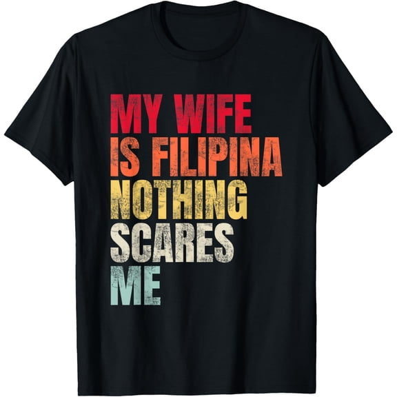 My Wife Is Filipina Nothing Scares MeT-Shirt