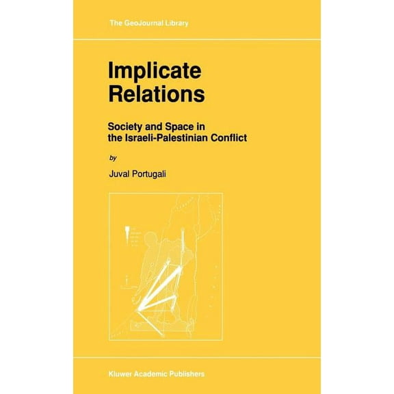 Geojournal Library Implicate Relations: Society and Space in the Israeli-Palestinian Conflict, Book 23, (Hardcover)