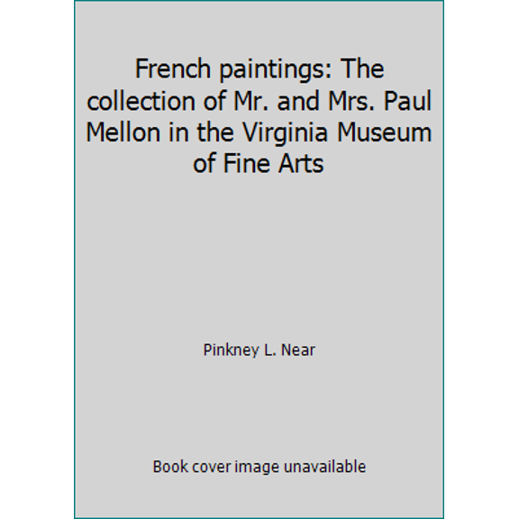 Pre-Owned French paintings: The collection of Mr. and Mrs. Paul Mellon in the Virginia Museum of Fine Arts (Paperback) 0917046196 9780917046193