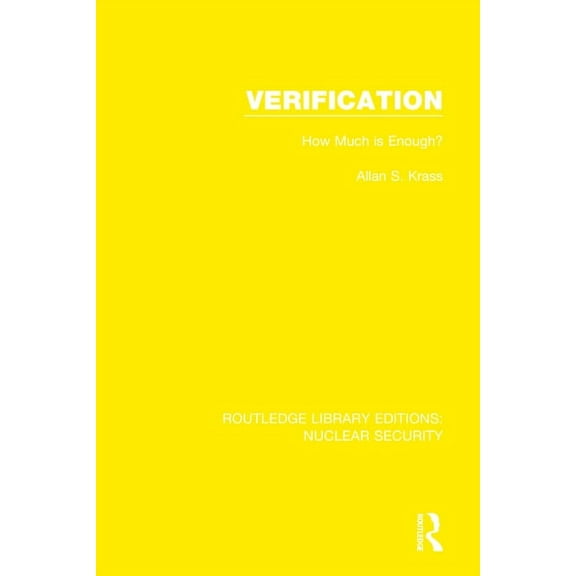 Routledge Library Editions: Nuclear Secu Verification: How Much is Enough?, Book 14, (Hardcover)