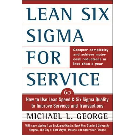 Lean Six SIGMA for Service : How to Use Lean Speed and Six SIGMA Quality to Improve Services and