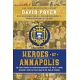 thumbnail image 1 of Pre-Owned Heroes Of Annapolis: The True Stories of Fourteen Graduates of the U.S. Naval Academy, from the Civil War to the War on Terror (Paperback) 1937997863 9781937997861, 1 of 1