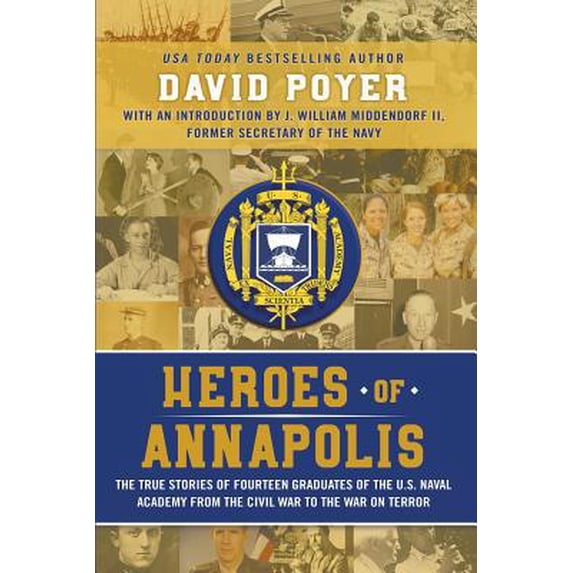 Pre-Owned Heroes Of Annapolis: The True Stories of Fourteen Graduates of the U.S. Naval Academy, from the Civil War to the War on Terror (Paperback) 1937997863 9781937997861