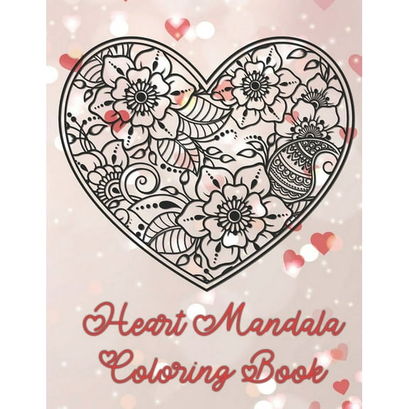 Heart Mandala Coloring Book: 19 Romantic Mandalas in Heart Designs and always a great love quote on every page: A Valent, (Paperback)