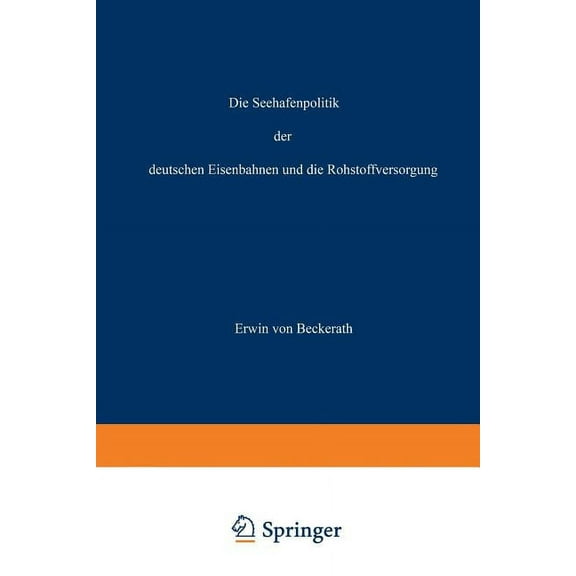 Die Seehafenpolitik Der Deutschen Eisenbahnen Und Die Rohstoffversorgung, (Paperback)