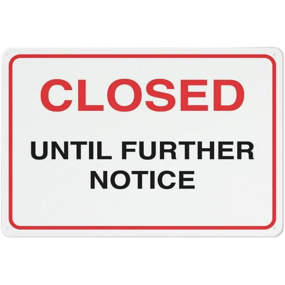 Closed Until Further Notice Sign 8 X 12 Inches Rust Free Aluminum - Uv Protected, Waterproof, Weatherproof And Fade Resistant - 4 Pre-Drilled Holes