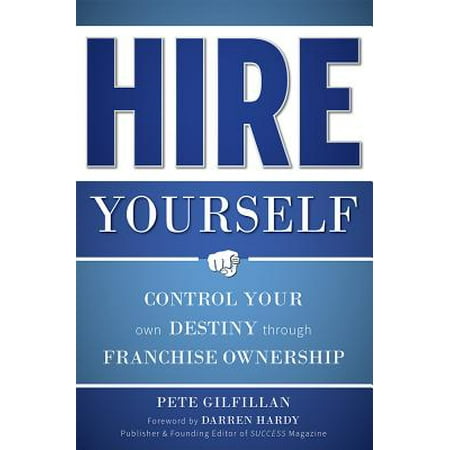 Hire Yourself : Control Your Own Destiny Through Franchise (Best Tool Franchise To Own)