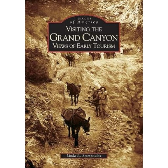 Pre-Owned Visiting the Grand Canyon: Views of Early Tourism (Paperback) 0738528803 9780738528809