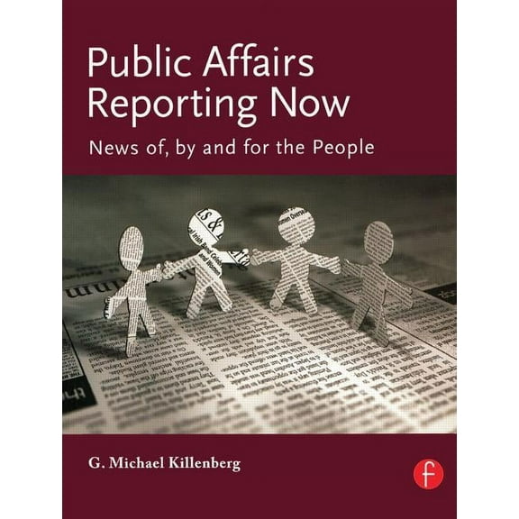 Public Affairs Reporting Now: News of, by and for the People, (Paperback)