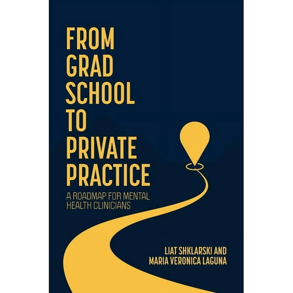 From Grad School to Private Practice: A Roadmap for Mental Health Clinicians, (Hardcover)