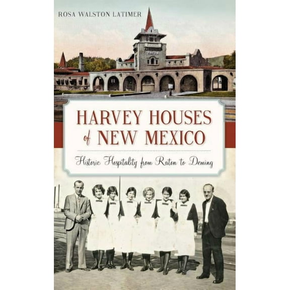 Harvey Houses of New Mexico: Historic Hospitality from Raton to Deming (Hardcover)